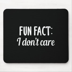 Funny Sarcastic Saying Fun Fact I Don't Care Gift  Mouse Mat