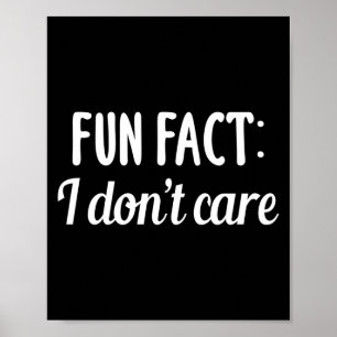 Funny Sarcastic Saying Fun Fact I Don't Care Gift  Poster