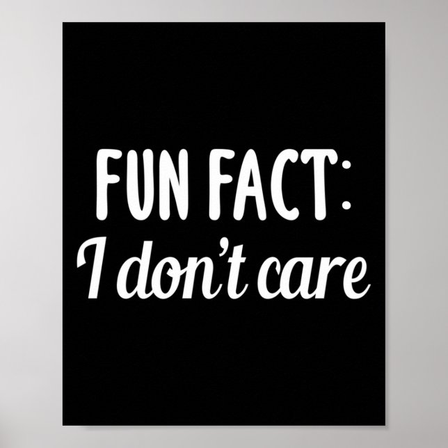 Funny Sarcastic Saying Fun Fact I Don't Care Gift  Poster (Front)