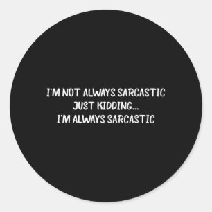 Funny Sarcastic Saying Humour Joke Laugh Sarcasm Classic Round Sticker