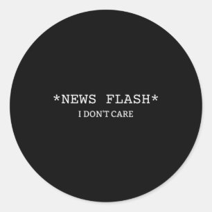 Funny Sarcastic Saying News I Don't Care  Classic Round Sticker
