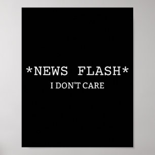 Funny Sarcastic Saying News I Don't Care  Poster
