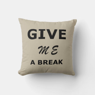 funny sarcastic sayings give me a break cushion