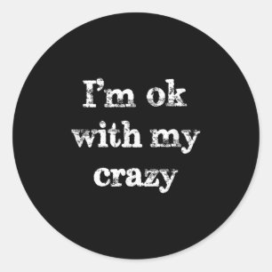 Funny Sarcastic Sayings Im Ok With My Crazy Vintag Classic Round Sticker
