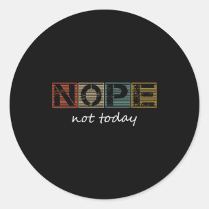 Funny Sarcastic Sayings Nope Not Today Vintage Gra Classic Round Sticker
