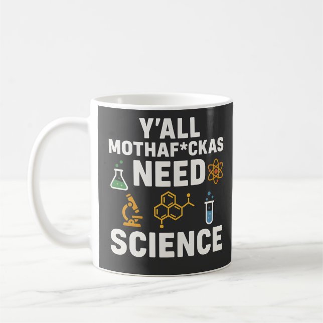 Funny Sarcastic Science Quote - Y'all Need Science Coffee Mug (Left)