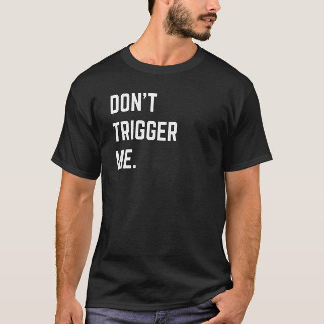 Funny Sarcastic Shirt Donu2019t Trigger Me Basic (Front)