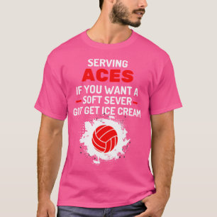 Funny Sarcastic Soft Serve Volleyball Serving Aces T-Shirt