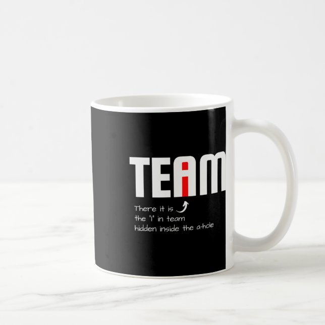 Funny Sarcastic Teammate I Found The I In Team Hid Coffee Mug (Right)