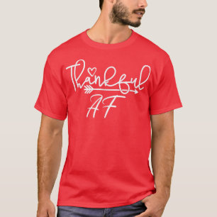 Funny Sarcastic Thanksgiving Thankful AF  T-Shirt