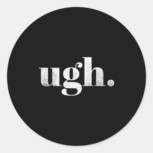 Funny Sarcastic Ugh Novelty Graphic  Classic Round Sticker (Front)