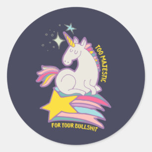 Funny Sarcastic Unicorn Too Majestic For Your BS Classic Round Sticker