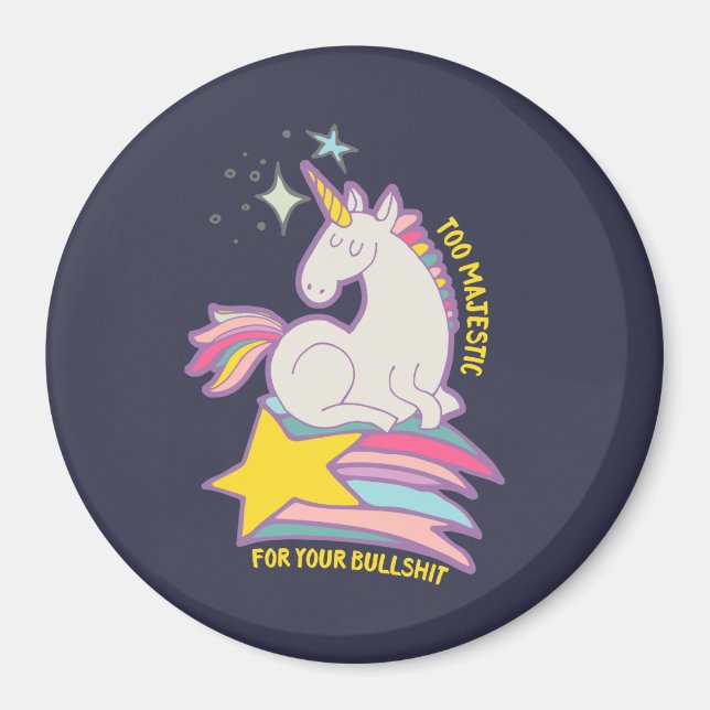 Funny Sarcastic Unicorn Too Majestic For Your BS Magnet (Front)