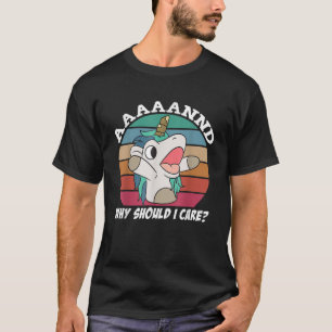 Funny Sarcastic Unicorn Why Should I Care T-Shirt