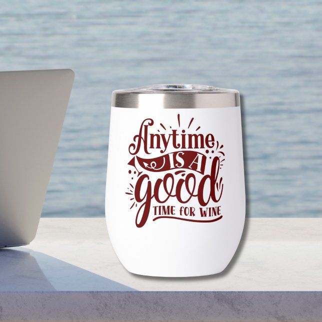 Funny Sarcastic Wine Saying Good Time for Wine (Funny Sarcastic Wine Saying Wine Tumbler, Red White, Anytime is a good time for wine)