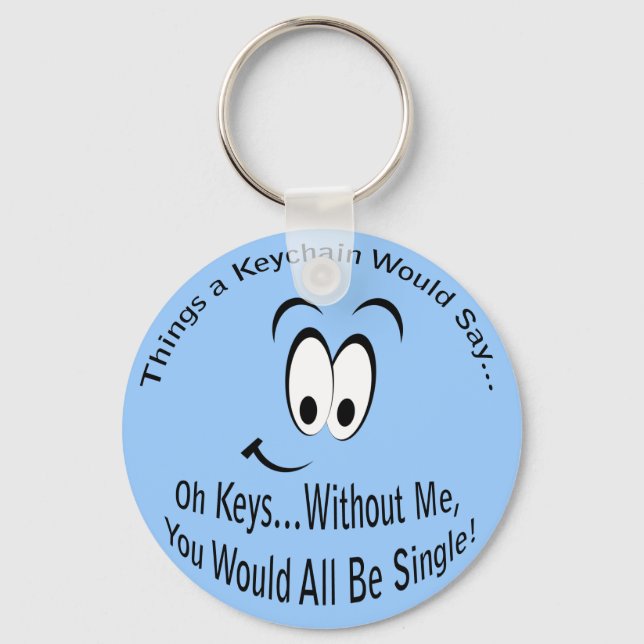 Funny Sarcastic You Would All Be Single Key Ring (Front)