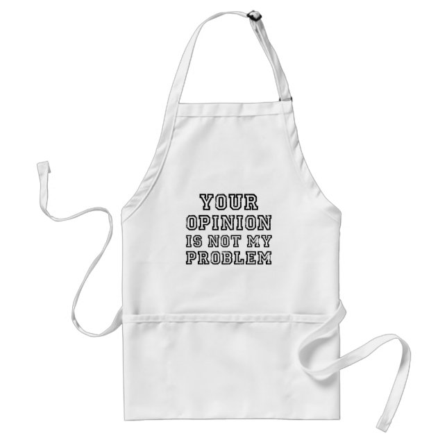 Funny Sarcastic Your Opinion Is Not My Problem Standard Apron (Front)