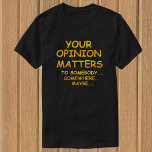 Funny & Sarcastic Your Opinion Matters T-Shirts<br><div class="desc">Feeling a bit sarcastic? Express those feelings with this cute t-shirt with blended orange and yellow lettering.  Your Opinion Matters  To Somebody... Somewhere... Maybe.</div>