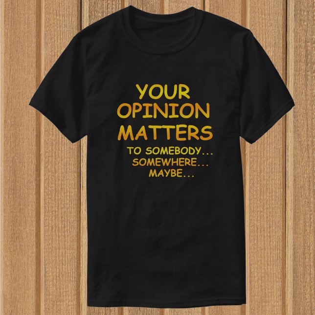 Funny & Sarcastic Your Opinion Matters T-Shirts (Creator Uploaded)