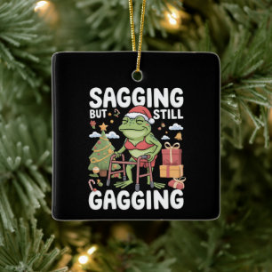 Funny SarcasticChristmas Sagging But Still Gagging Ceramic Ornament