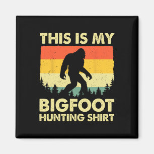 Funny Sasquatch Believe This Is My Bigfoot Hunting Magnet