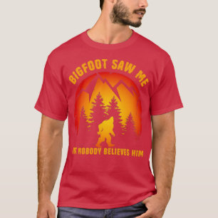 Funny Sasquatch Bigfoot Saw Me but Nobody Believes T-Shirt