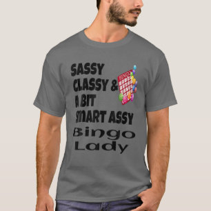 Funny Sassy Classy And A Bit Smart Assy Bingo Lady T-Shirt
