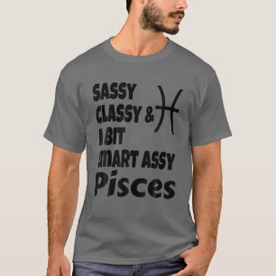 Funny Sassy Classy And A Bit Smart Assy Pisces Zod T-Shirt