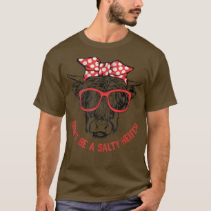 Funny Sassy Don't Be A Salty Heifer Farmer Cowboy T-Shirt