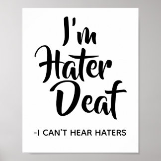 Funny, Sassy Hater Quote I'm Hater Deaf Poster