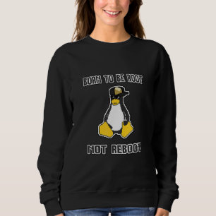 Funny sassy linux IT admin Born to be Root Sweatshirt