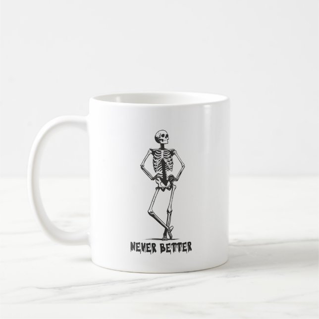 Funny Sassy Skeleton Never Better Gothic Coffee Mug (Left)