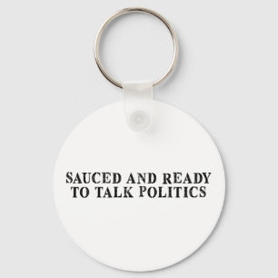 Funny Sauced And Ready To Talk Politics Key Ring