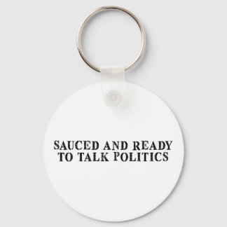 Funny Sauced And Ready To Talk Politics Key Ring