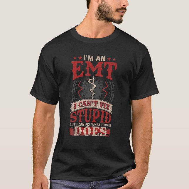 Funny Savage EMT EMS I Fix Stupid Does T-Shirt (Front)