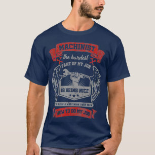 Funny Savage Machinist Sarcastic Machine T-Shirt