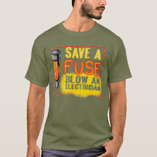 Funny Save A Fuse Blow An Electrician Cool Fan T-Shirt