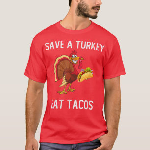 Funny Save a Turkey Eat Tacos Meican Thanksgiving T-Shirt
