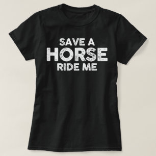 Funny Save Horse Ride Me Cowboy Cowgirl Humor Joke T-Shirt