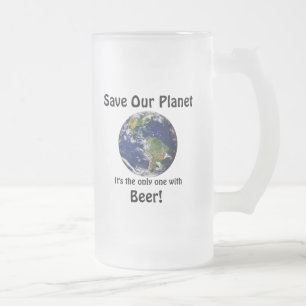 Funny Save Our Planet Quote Frosted Glass Beer Mug