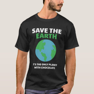 Funny Save The Earth Only Planet With Chocolate T-Shirt