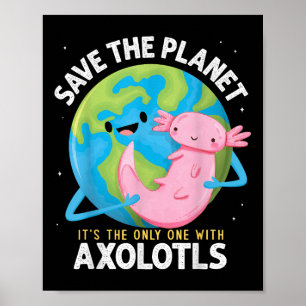 Funny Save The Planet Axolotl Boys Girls Teachers Poster