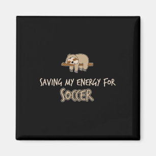 Funny Saving My Engery For Soccer Sloth  Magnet