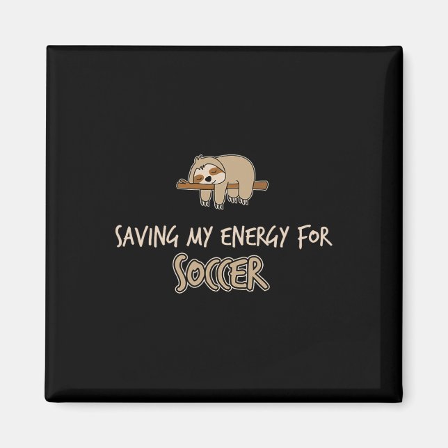 Funny Saving My Engery For Soccer Sloth  Magnet (Front)