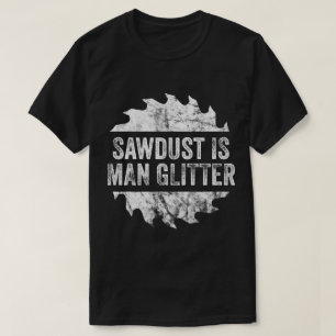 Funny Sawdust Man Glitter funny T-Shirt