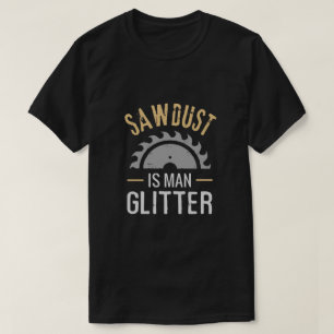 Funny Sawdust Man Glitter funny T-Shirt