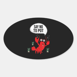 Funny Say No To Pot Anti Drug Cute Lobster Gift Oval Sticker