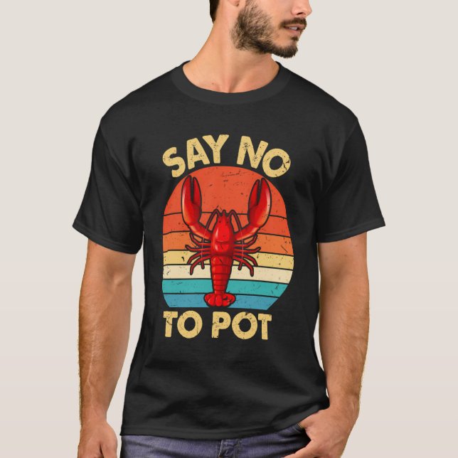Funny Say No To Pot Costume Lobster Lover Gift Sea T-Shirt (Front)