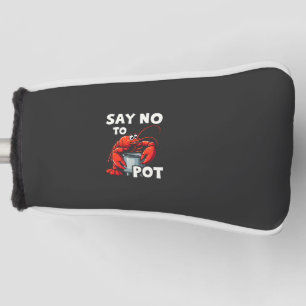 Funny Say No to Pot with Crab Lobster Golf Head Cover