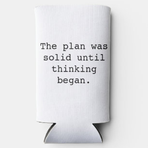 Funny say, The Plan Was Solid Until Thinking Began Seltzer Can Cooler